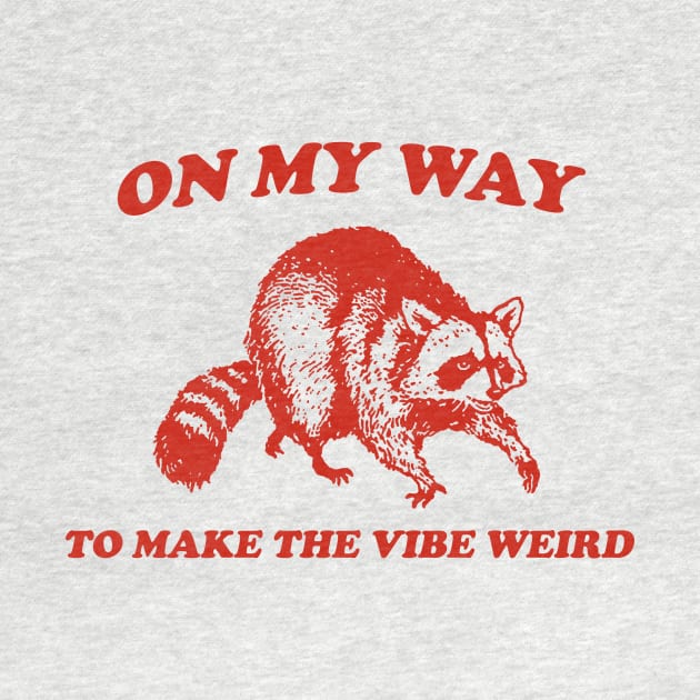 On My Way To Make The Vibe Weird, Raccoon T Shirt, Weird T Shirt, Meme T Shirt, Trash Panda T Shirt, Unisex by CamavIngora